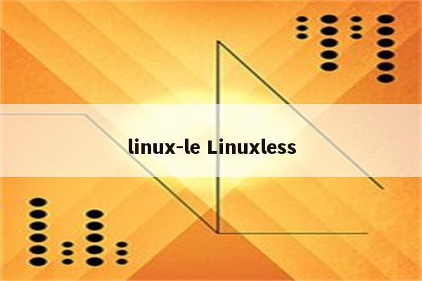 linux-le Linuxless